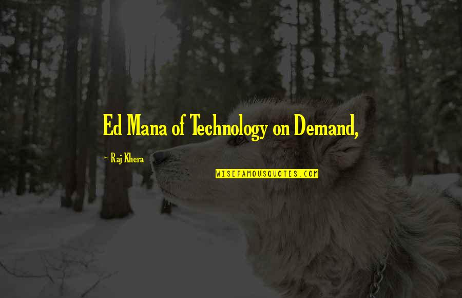 Best Mana Quotes By Raj Khera: Ed Mana of Technology on Demand,