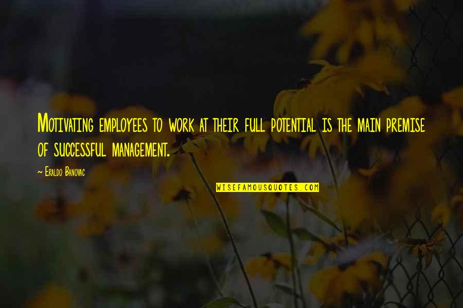 Best Management Motivational Quotes By Eraldo Banovac: Motivating employees to work at their full potential Best Management Motivational Quotes By Eraldo Banovac: Motivating employees to work at their full potential