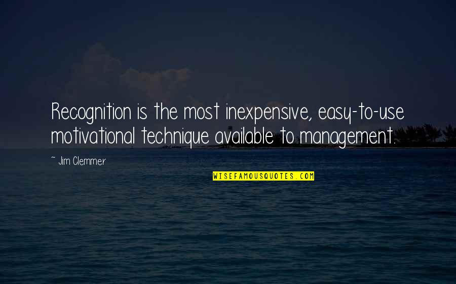 Best Management Motivational Quotes By Jim Clemmer: Recognition is the most inexpensive, easy-to-use motivational technique