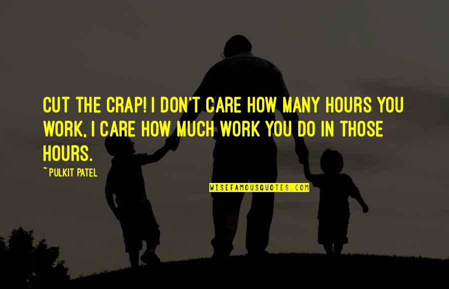 Best Management Motivational Quotes By Pulkit Patel: Cut the crap! I don't care how many