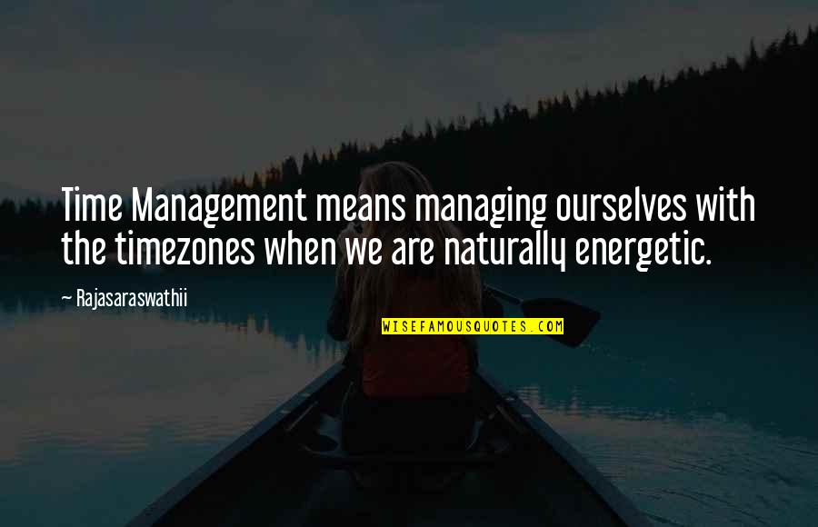 Best Management Motivational Quotes By Rajasaraswathii: Time Management means managing ourselves with the timezones Best Management Motivational Quotes By Rajasaraswathii: Time Management means managing ourselves with the timezones