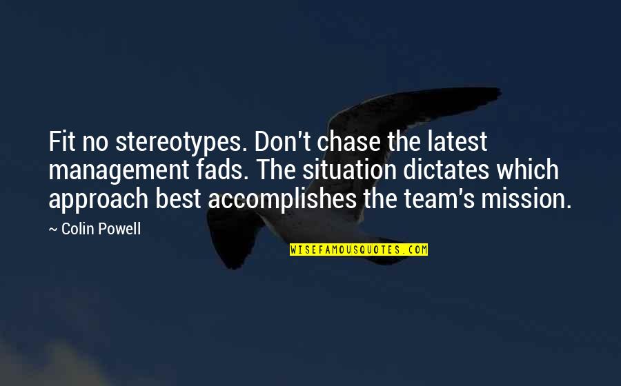 Best Management Team Quotes By Colin Powell: Fit no stereotypes. Don't chase the latest management Best Management Team Quotes By Colin Powell: Fit no stereotypes. Don't chase the latest management