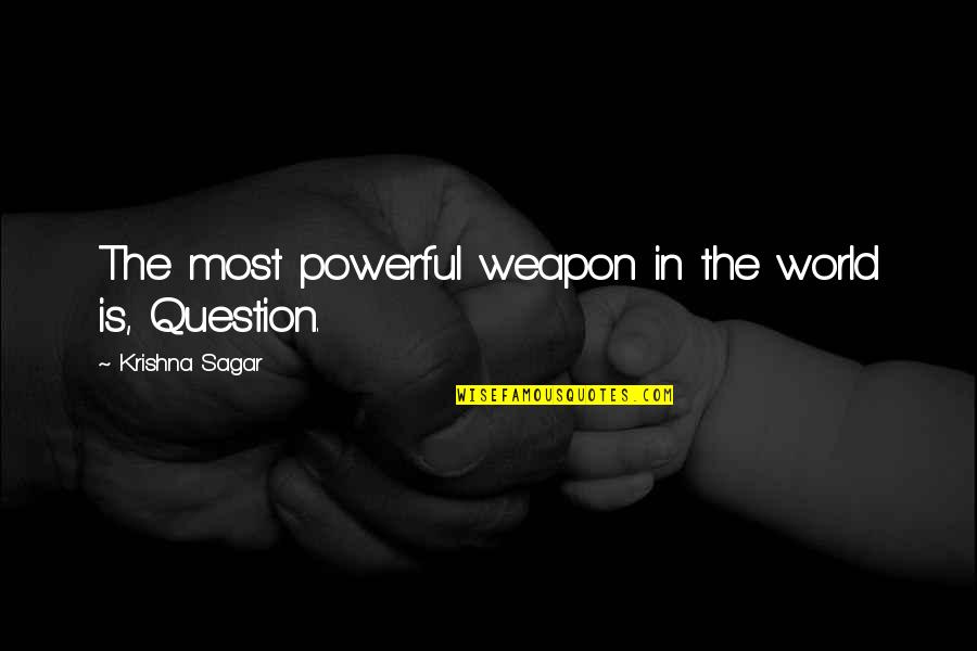 Best Management Team Quotes By Krishna Sagar: The most powerful weapon in the world is, Best Management Team Quotes By Krishna Sagar: The most powerful weapon in the world is,