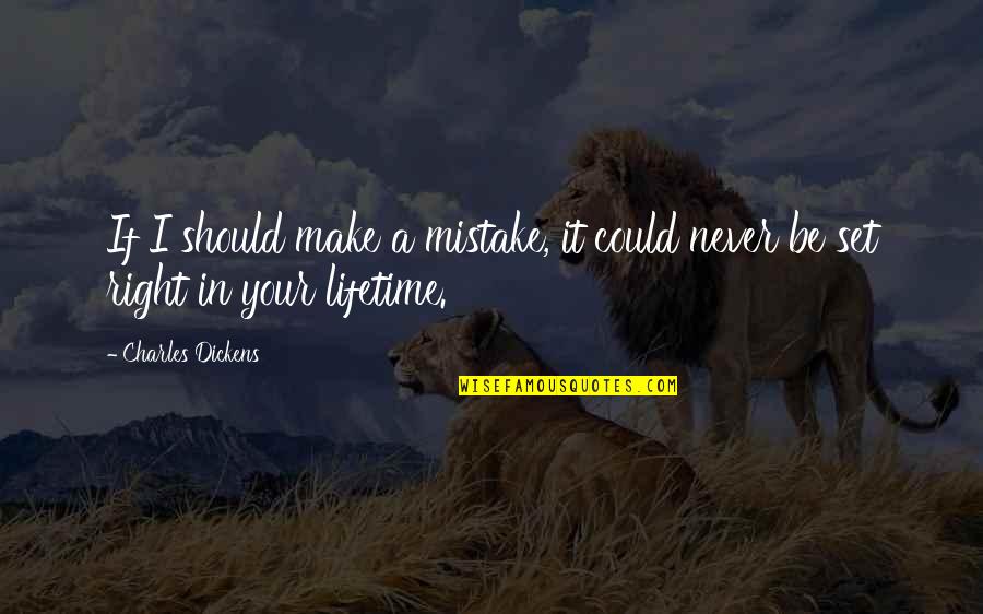 Best Managerial Quotes By Charles Dickens: If I should make a mistake, it could