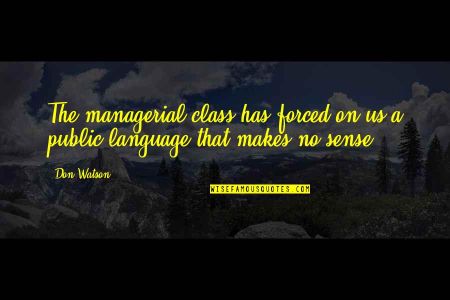 Best Managerial Quotes By Don Watson: The managerial class has forced on us a