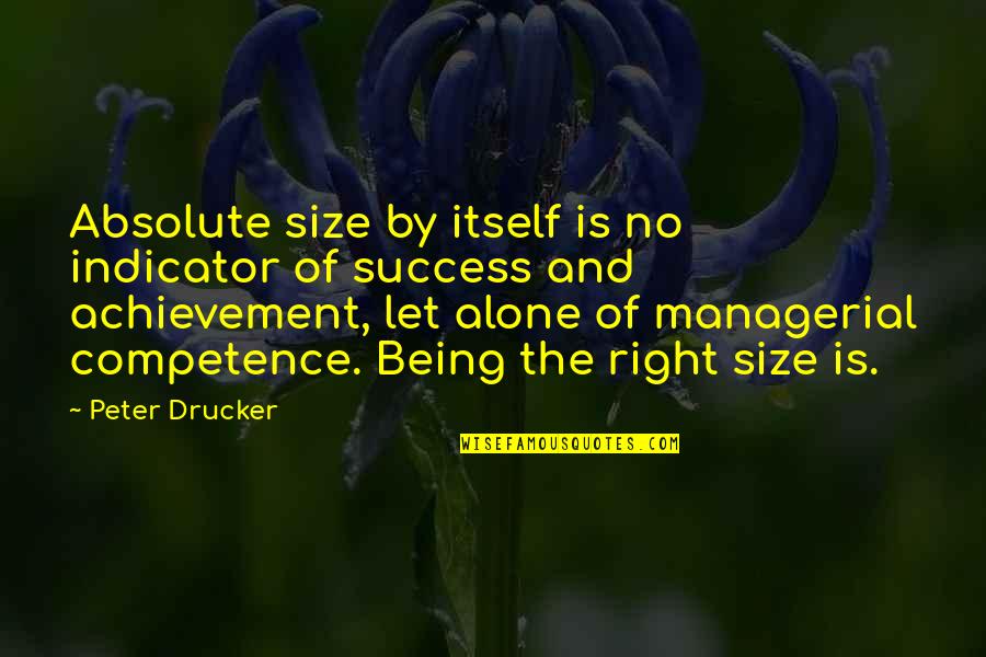 Best Managerial Quotes By Peter Drucker: Absolute size by itself is no indicator of
