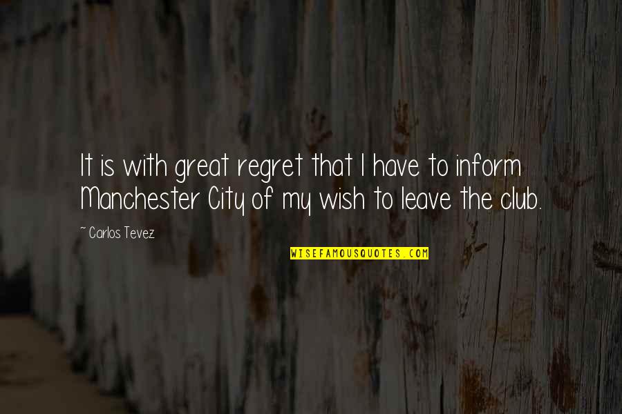 Best Manchester City Quotes By Carlos Tevez: It is with great regret that I have