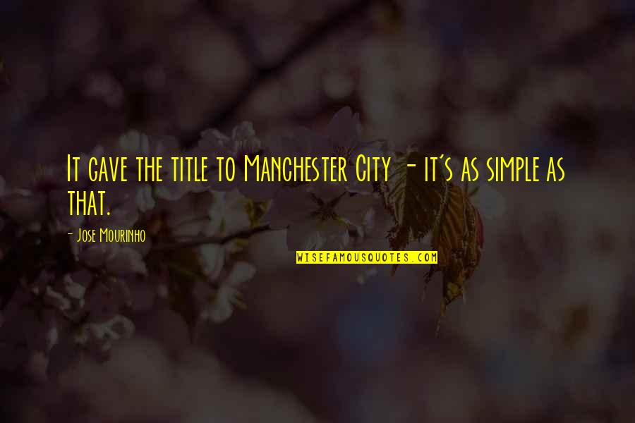 Best Manchester City Quotes By Jose Mourinho: It gave the title to Manchester City -