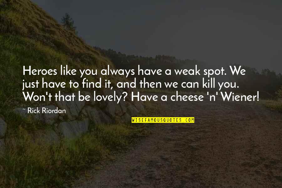 Best Manchester City Quotes By Rick Riordan: Heroes like you always have a weak spot.