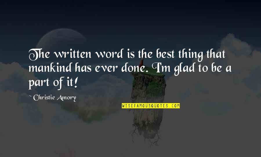 Best Mankind Quotes By Christie Amory: The written word is the best thing that