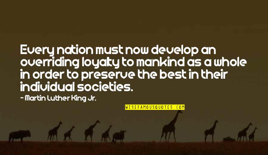 Best Mankind Quotes By Martin Luther King Jr.: Every nation must now develop an overriding loyalty