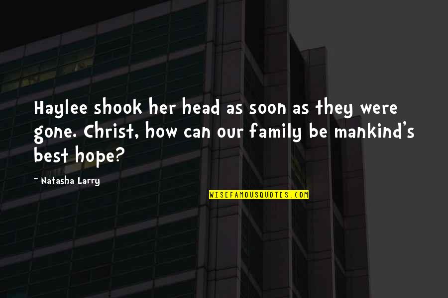 Best Mankind Quotes By Natasha Larry: Haylee shook her head as soon as they