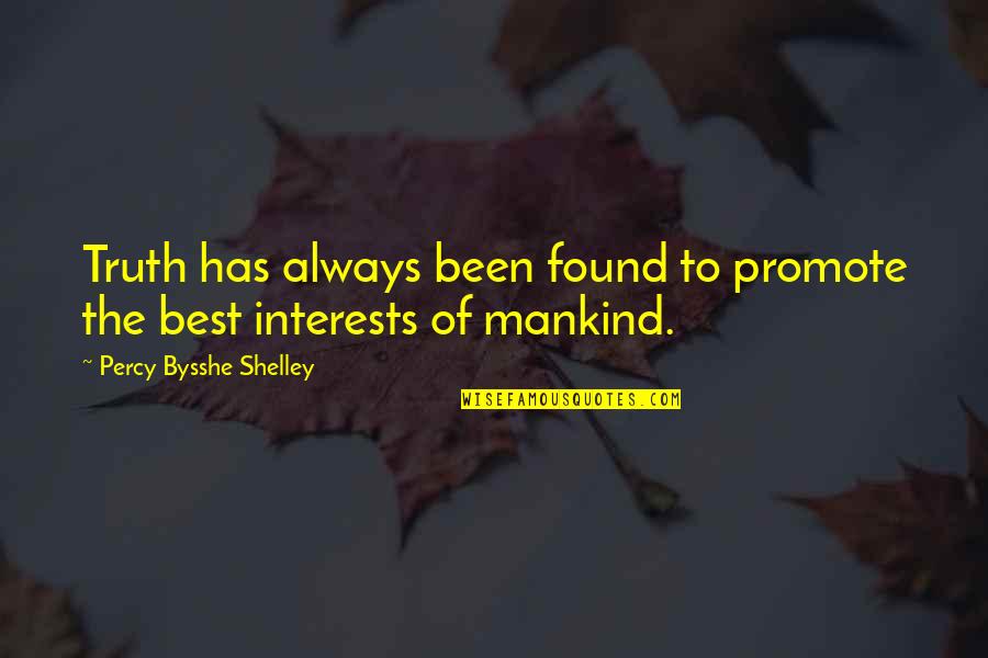 Best Mankind Quotes By Percy Bysshe Shelley: Truth has always been found to promote the