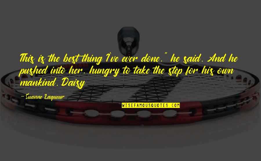 Best Mankind Quotes By Suanne Laqueur: This is the best thing I've ever done,"