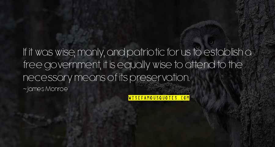 Best Manly Quotes By James Monroe: If it was wise, manly, and patriotic for