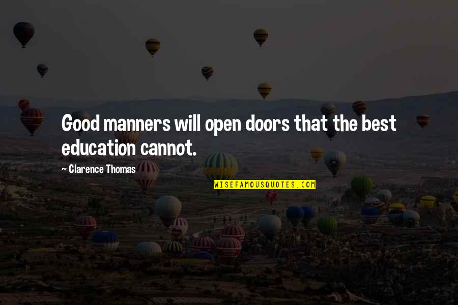 Best Manners Quotes By Clarence Thomas: Good manners will open doors that the best Best Manners Quotes By Clarence Thomas: Good manners will open doors that the best