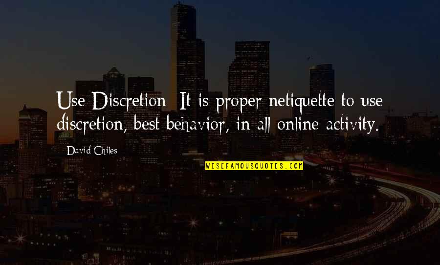 Best Manners Quotes By David Chiles: Use Discretion: It is proper netiquette to use Best Manners Quotes By David Chiles: Use Discretion: It is proper netiquette to use