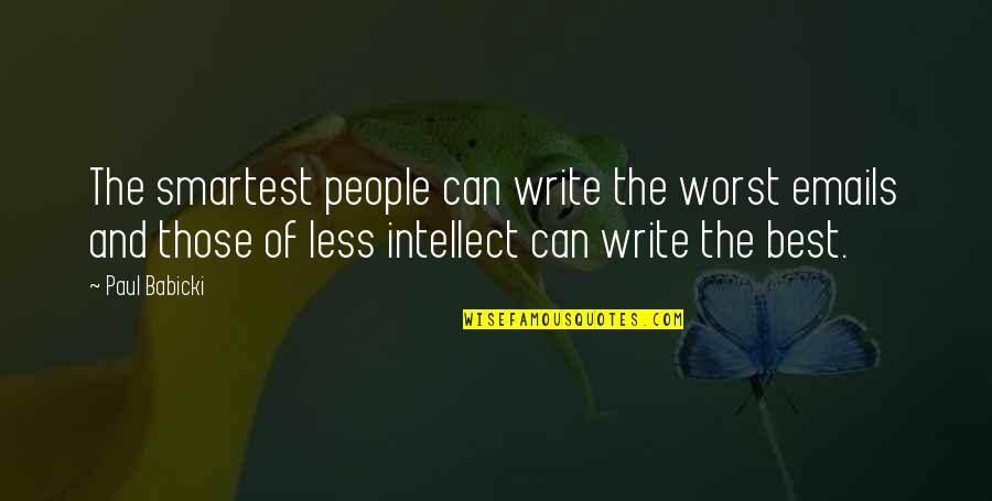 Best Manners Quotes By Paul Babicki: The smartest people can write the worst emails Best Manners Quotes By Paul Babicki: The smartest people can write the worst emails