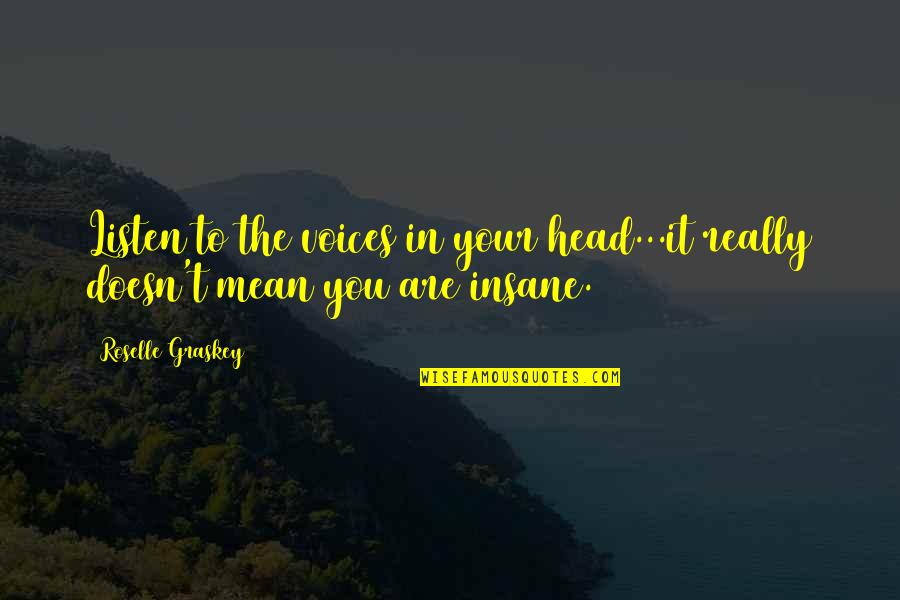 Best Maratha Quotes By Roselle Graskey: Listen to the voices in your head...it really