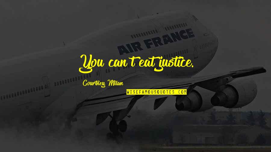 Best Marcelo Bielsa Quotes By Courtney Milan: You can't eat justice. Best Marcelo Bielsa Quotes By Courtney Milan: You can't eat justice.