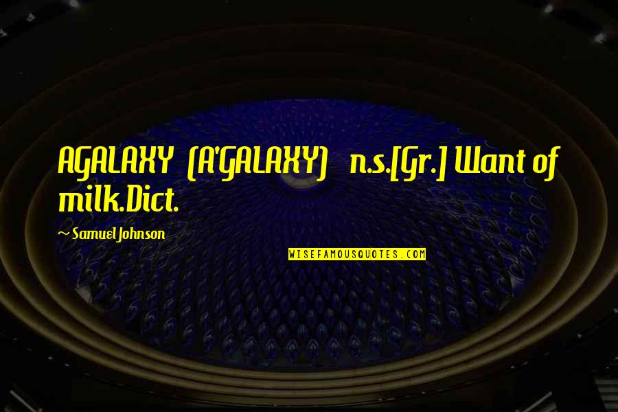 Best Marcelo Bielsa Quotes By Samuel Johnson: AGALAXY (A'GALAXY) n.s.[Gr.] Want of milk.Dict.