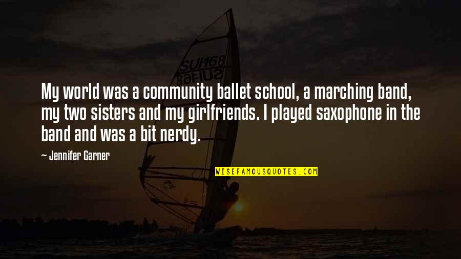 Best Marching Band Quotes By Jennifer Garner: My world was a community ballet school, a