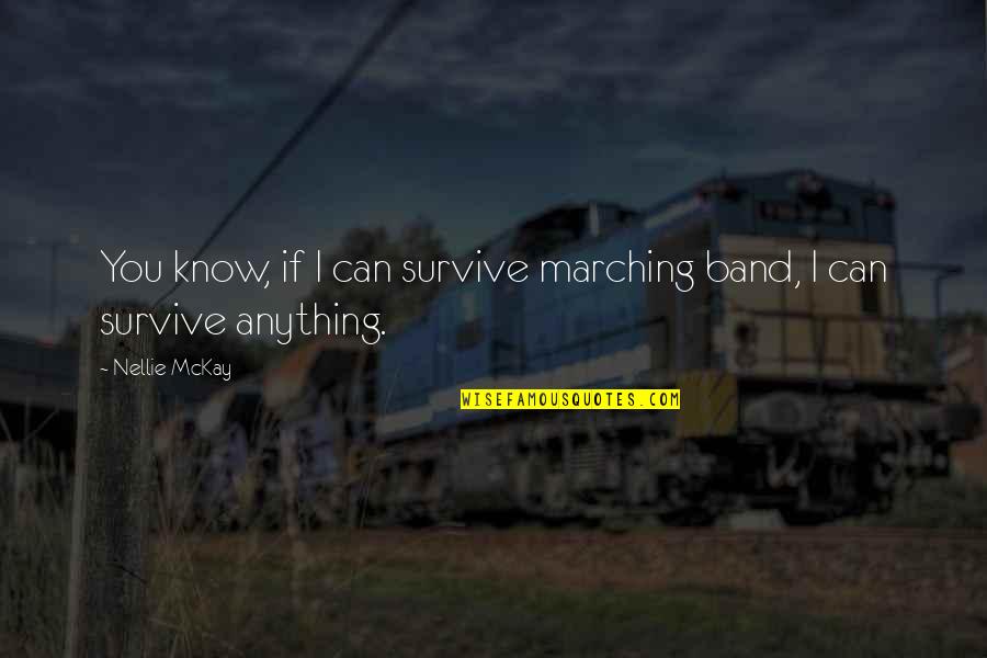 Best Marching Band Quotes By Nellie McKay: You know, if I can survive marching band,
