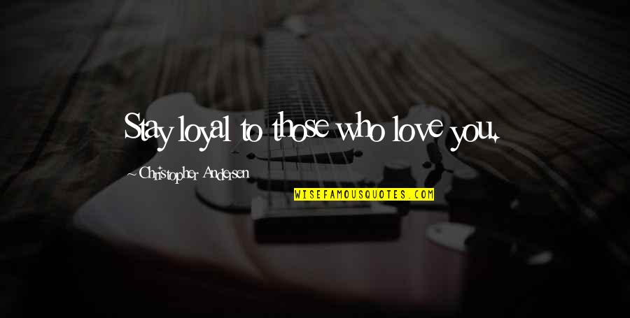 Best Marcus Fenix Quotes By Christopher Andersen: Stay loyal to those who love you. Best Marcus Fenix Quotes By Christopher Andersen: Stay loyal to those who love you.