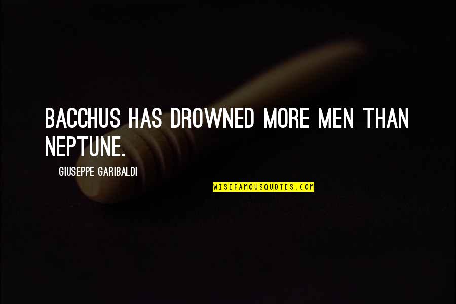 Best Marigold Hotel 2 Quotes By Giuseppe Garibaldi: Bacchus has drowned more men than Neptune.