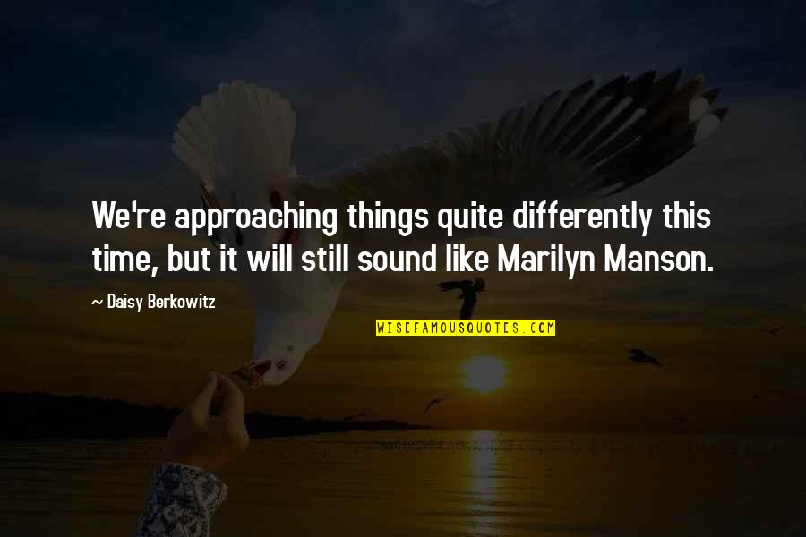 Best Marilyn Manson Quotes By Daisy Berkowitz: We're approaching things quite differently this time, but