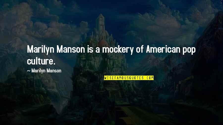 Best Marilyn Manson Quotes By Marilyn Manson: Marilyn Manson is a mockery of American pop