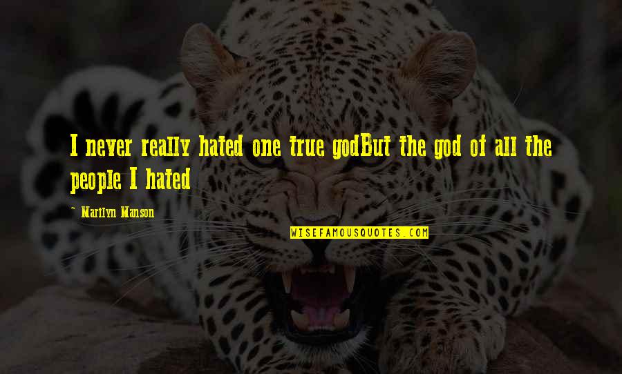 Best Marilyn Manson Quotes By Marilyn Manson: I never really hated one true godBut the