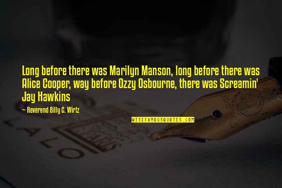 Best Marilyn Manson Quotes By Reverend Billy C. Wirtz: Long before there was Marilyn Manson, long before