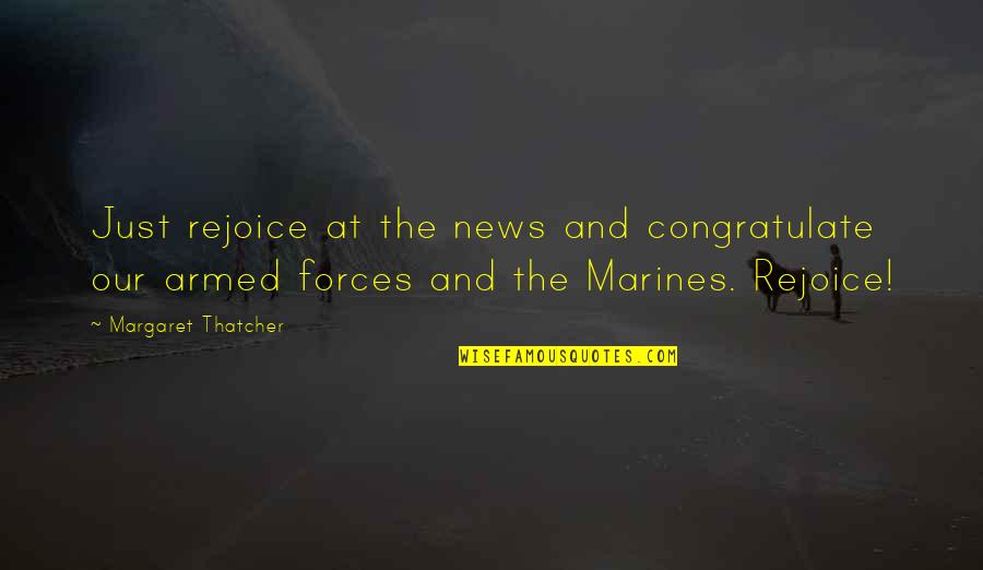 Best Marines Quotes By Margaret Thatcher: Just rejoice at the news and congratulate our