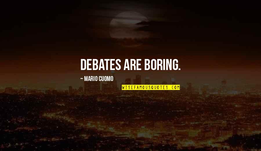 Best Mario Cuomo Quotes By Mario Cuomo: Debates are boring.