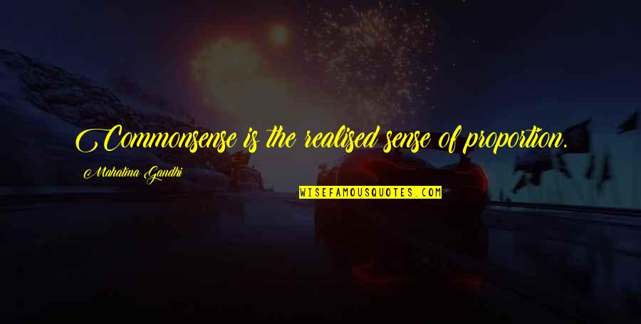 Best Marion Barry Quotes By Mahatma Gandhi: Commonsense is the realised sense of proportion.