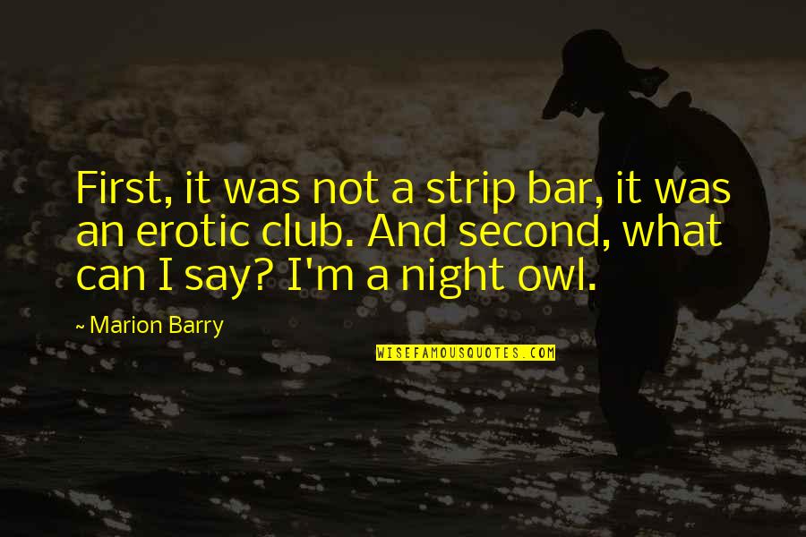 Best Marion Barry Quotes By Marion Barry: First, it was not a strip bar, it