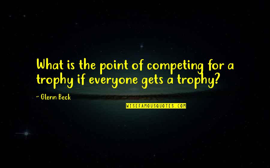 Best Marjorie Dawes Quotes By Glenn Beck: What is the point of competing for a