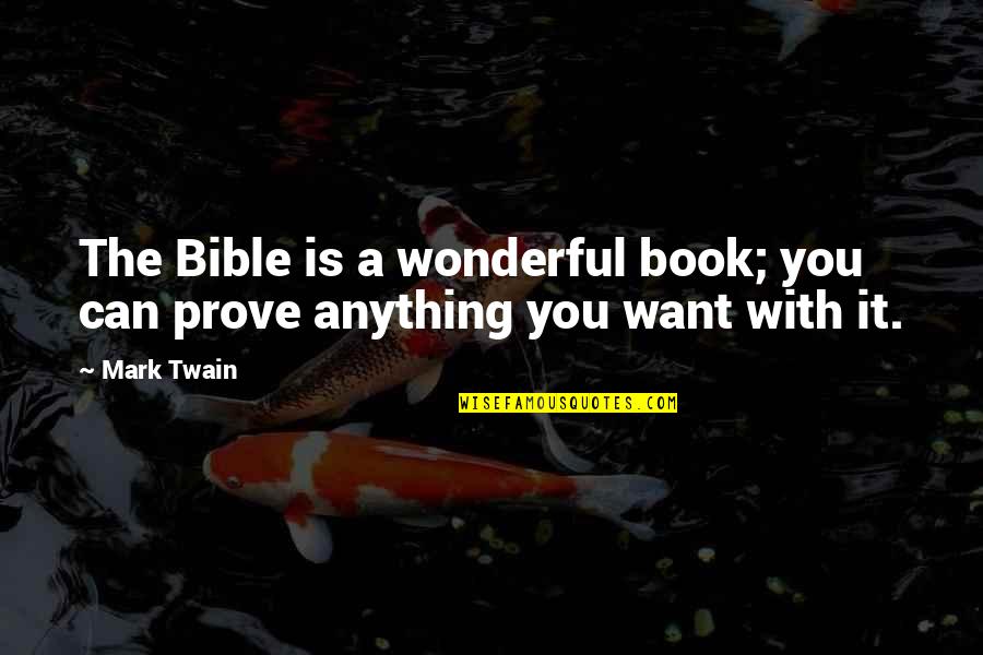 Best Mark Twain Book Quotes By Mark Twain: The Bible is a wonderful book; you can