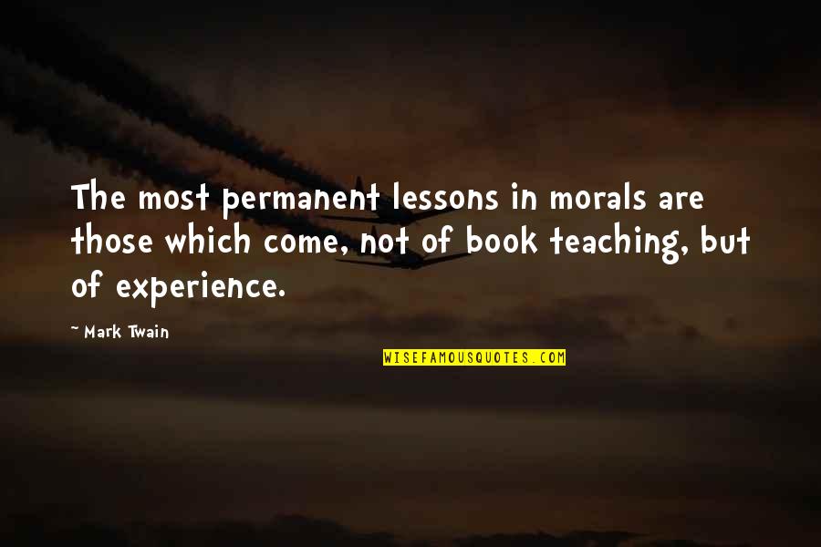 Best Mark Twain Book Quotes By Mark Twain: The most permanent lessons in morals are those