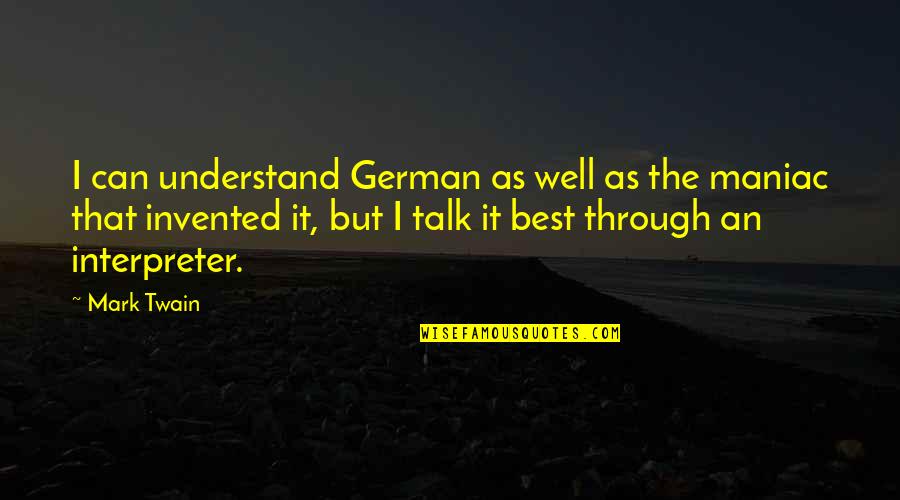 Best Mark Twain Quotes By Mark Twain: I can understand German as well as the
