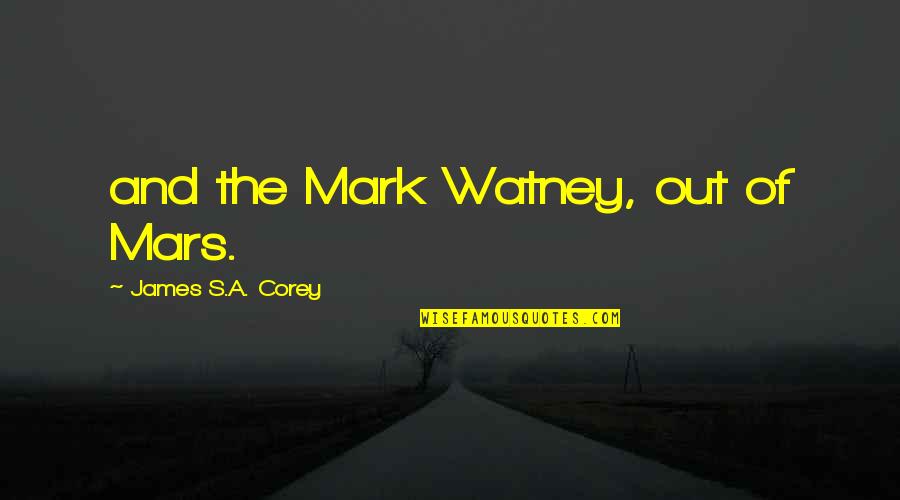 Best Mark Watney Quotes By James S.A. Corey: and the Mark Watney, out of Mars.