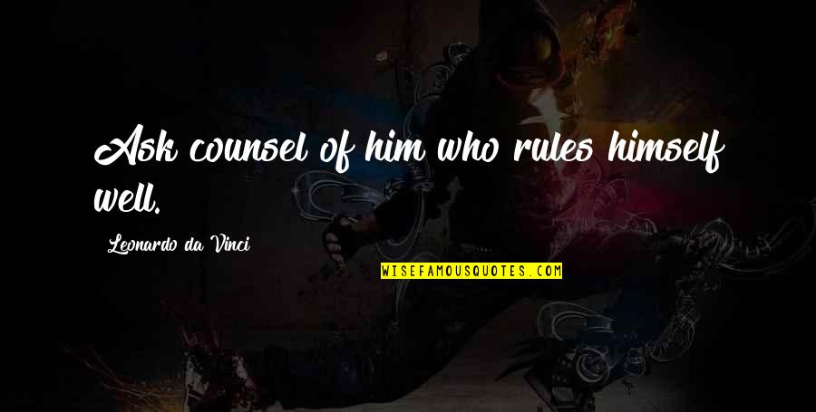 Best Mark Watney Quotes By Leonardo Da Vinci: Ask counsel of him who rules himself well.