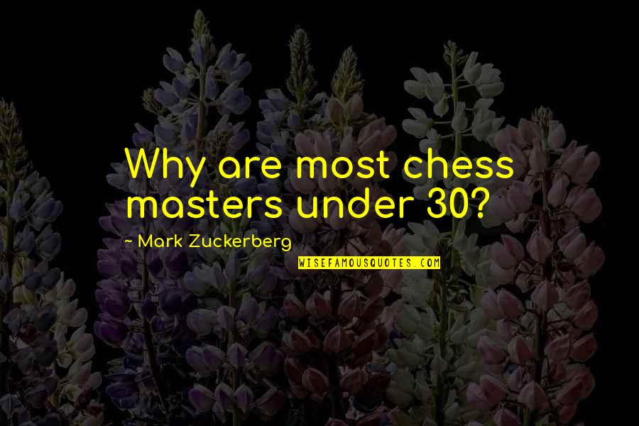 Best Mark Zuckerberg Quotes By Mark Zuckerberg: Why are most chess masters under 30?