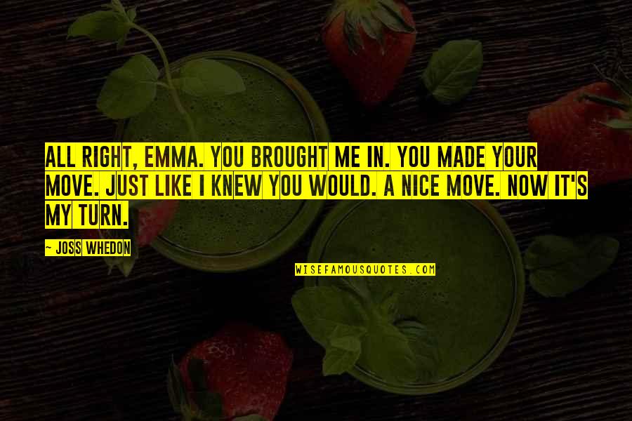 Best Marriage Ceremony Quotes By Joss Whedon: All right, Emma. You brought me in. You