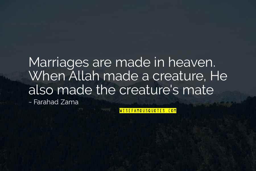 Best Marriages Quotes By Farahad Zama: Marriages are made in heaven. When Allah made