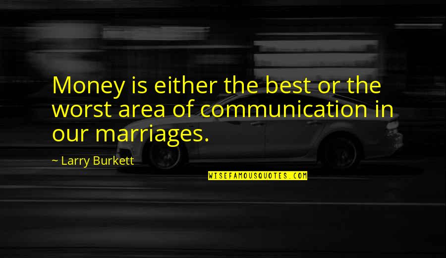 Best Marriages Quotes By Larry Burkett: Money is either the best or the worst