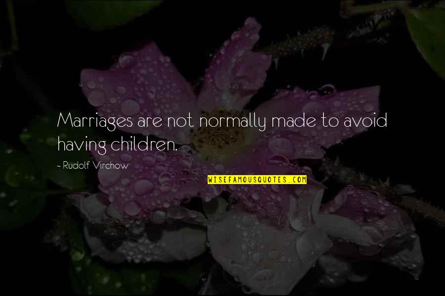 Best Marriages Quotes By Rudolf Virchow: Marriages are not normally made to avoid having