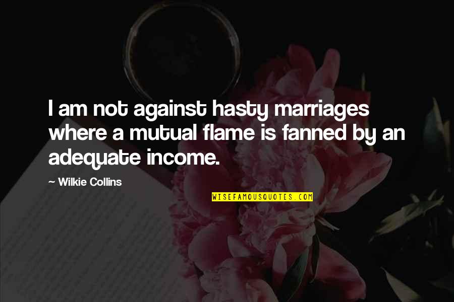 Best Marriages Quotes By Wilkie Collins: I am not against hasty marriages where a