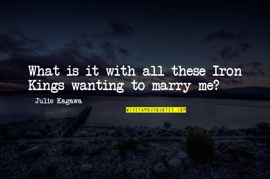 Best Marry Me Quotes By Julie Kagawa: What is it with all these Iron Kings